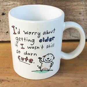 Shoebox fun" I'd worry about getting older if I wasn't still so darn cute " mug